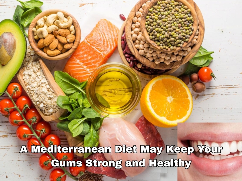 A Mediterranean Diet May Keep Your Gums Strong and Healthy