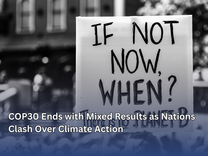 COP30 Ends with Mixed Results as Nations Clash Over Climate Action