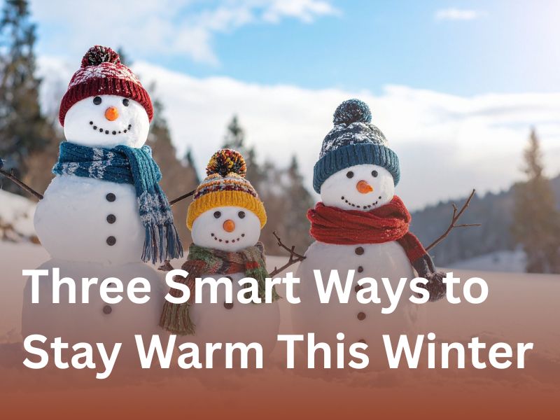 Three Smart Ways to Stay Warm This Winter