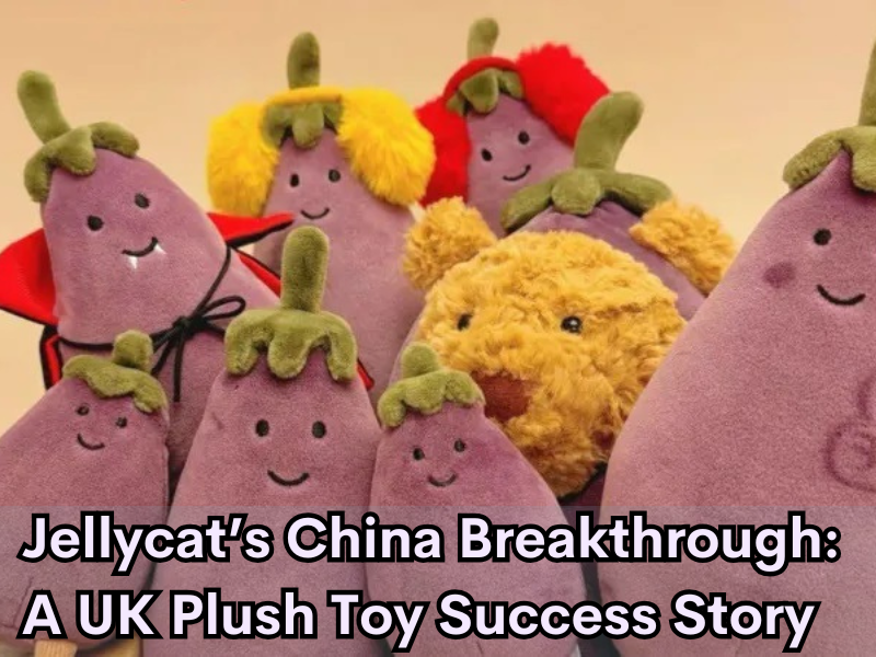 Jellycat’s China Breakthrough: A UK Plush Toy Success Story