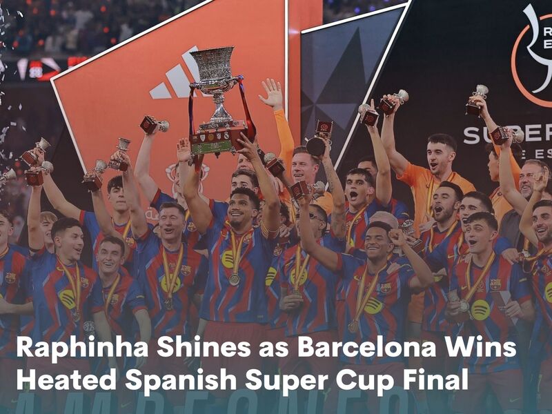 Raphinha Shines as Barcelona Wins Heated Spanish Super Cup Final