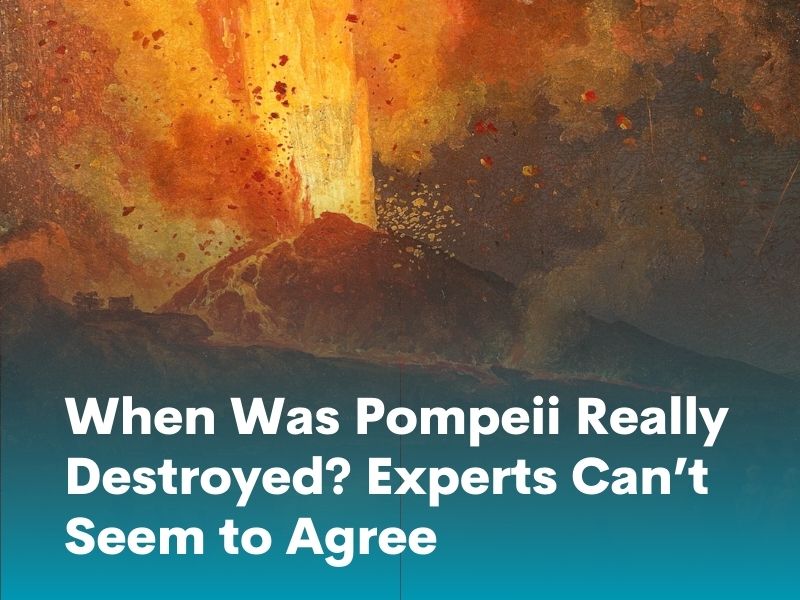 When Was Pompeii Really Destroyed? Experts Can’t Seem to Agree