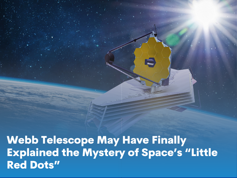 Webb Telescope May Have Finally Explained the Mystery of Space’s “Little Red Dots”