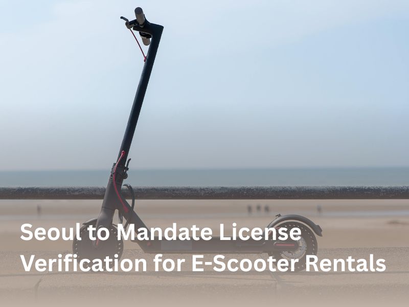Seoul to Mandate License Verification for E-Scooter Rentals