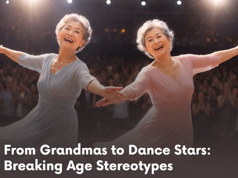 From Grandmas to Dance Stars: Breaking Age Stereotypes