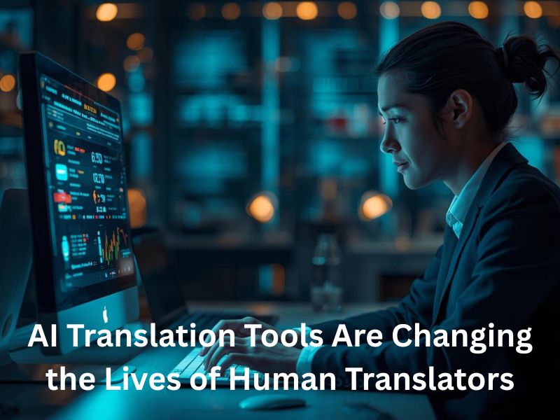 AI Translation Tools Are Changing the Lives of Human Translators