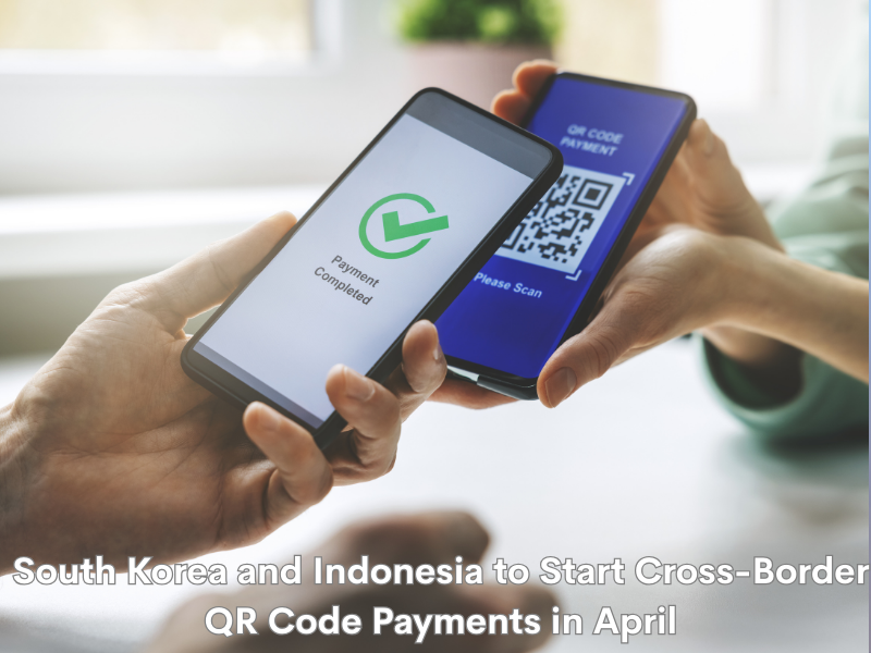 South Korea and Indonesia to Start Cross-Border QR Code Payments in April