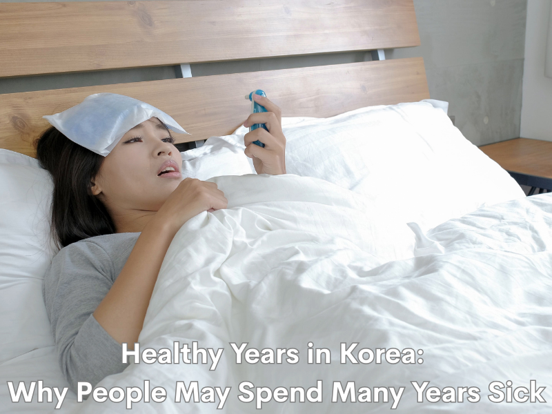 Healthy Years in Korea: Why People May Spend Many Years Sick