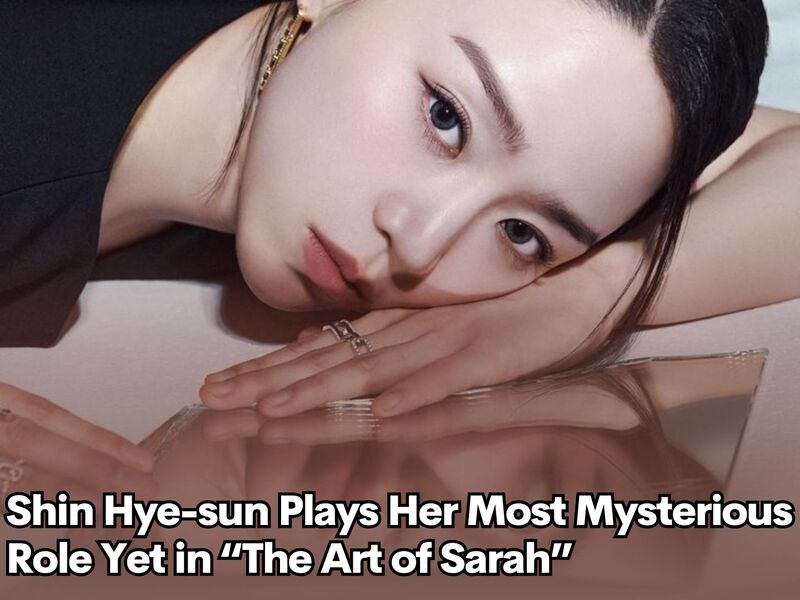 Shin Hye-sun Plays Her Most Mysterious Role Yet in “The Art of Sarah”