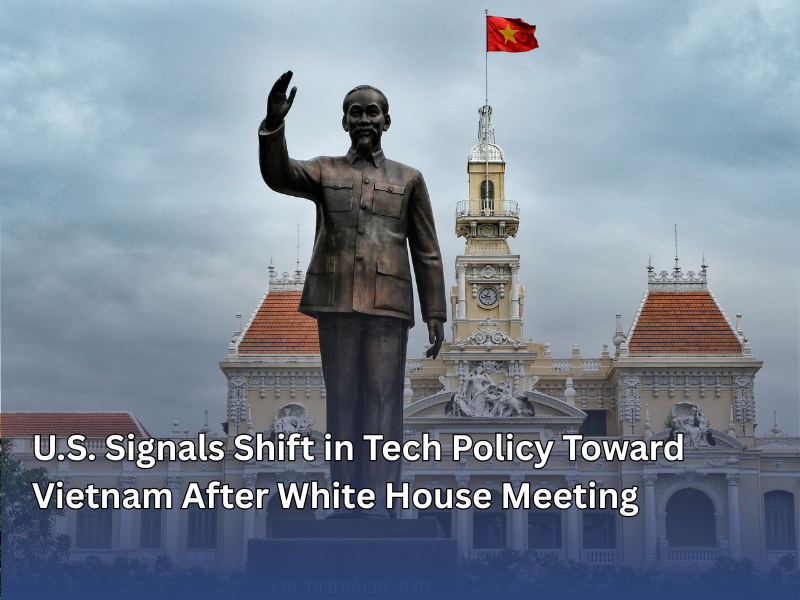 U.S. Signals Shift in Tech Policy Toward Vietnam After White House Meeting