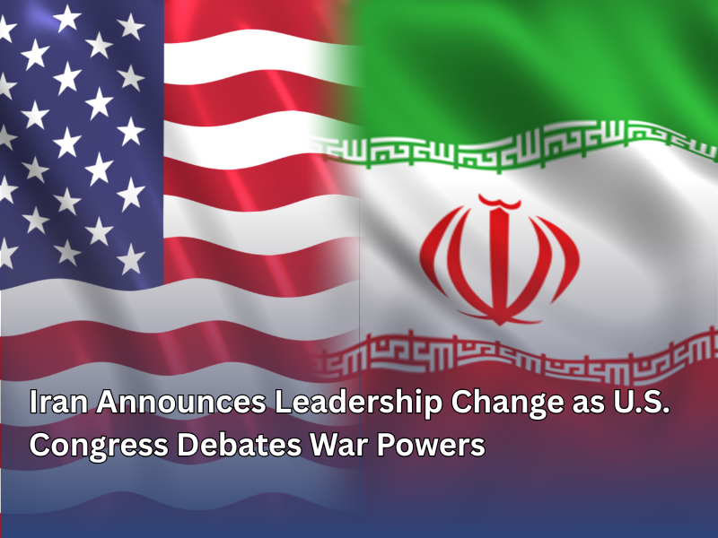 Iran Announces Leadership Change as U.S. Congress Debates War Powers