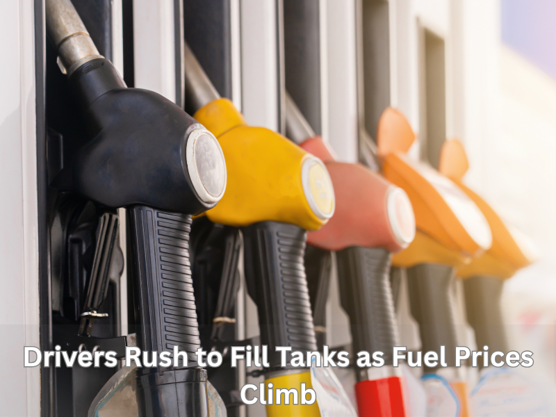 Drivers Rush to Fill Tanks as Fuel Prices Climb