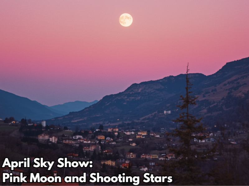 April Sky Show: Pink Moon and Shooting Stars