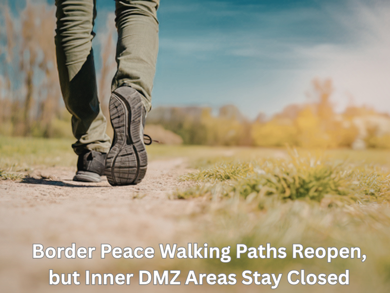 Border Peace Walking Paths Reopen, but Inner DMZ Areas Stay Closed
