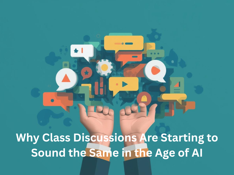 Why Class Discussions Are Starting to Sound the Same in the Age of AI