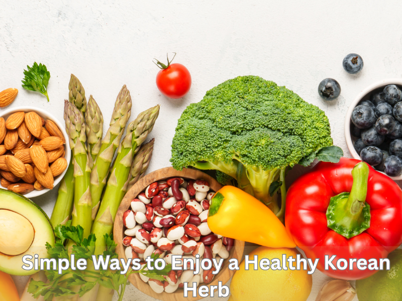 Simple Ways to Enjoy a Healthy Korean Herb 