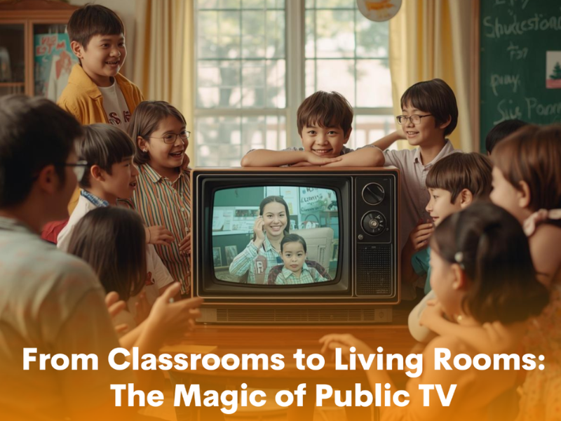 From Classrooms to Living Rooms: The Magic of Public TV