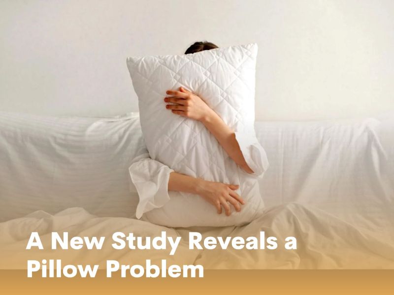 A New Study Reveals a Pillow Problem