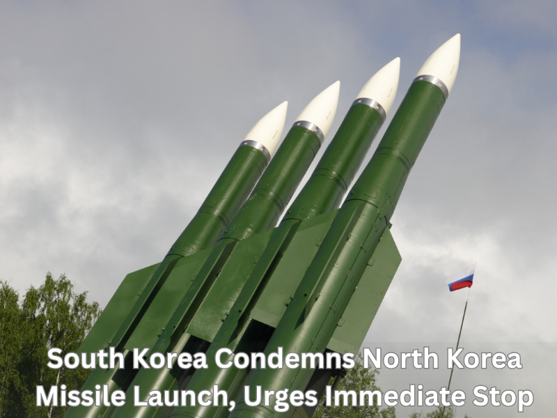 South Korea Condemns North Korea Missile Launch, Urges Immediate Stop