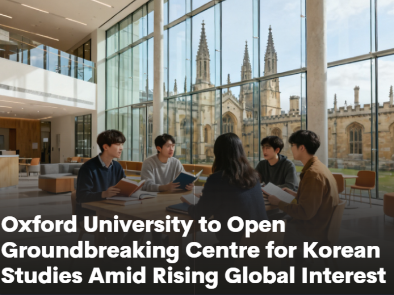 Oxford University to Open Groundbreaking Centre for Korean Studies Amid Rising Global Interest