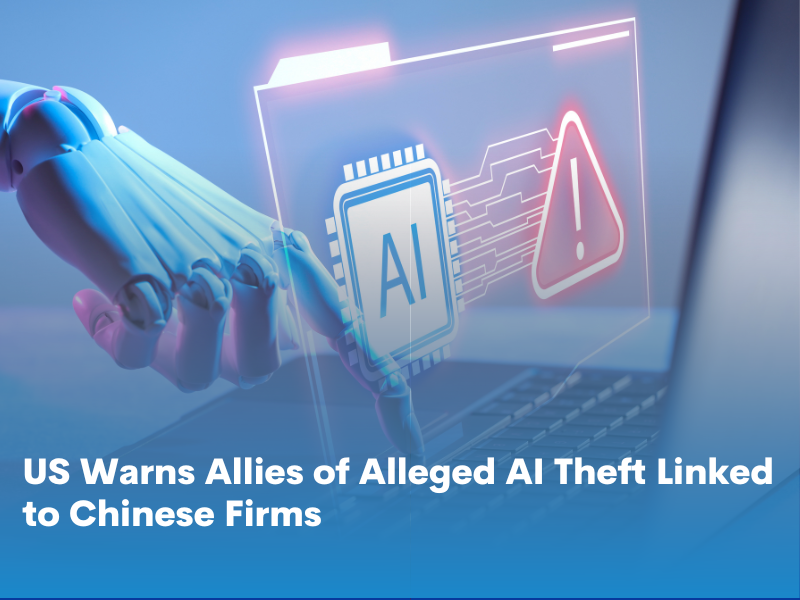 US Warns Allies of Alleged AI Theft Linked to Chinese Firms