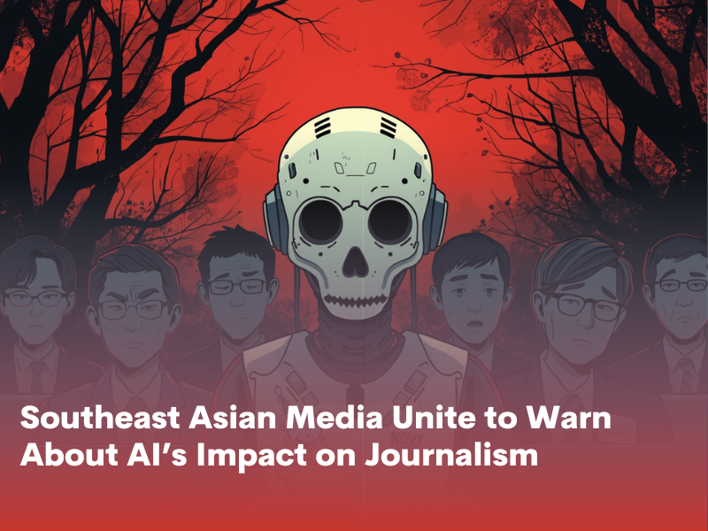 Southeast Asian Media Unite to Warn About AI’s Impact on Journalism
