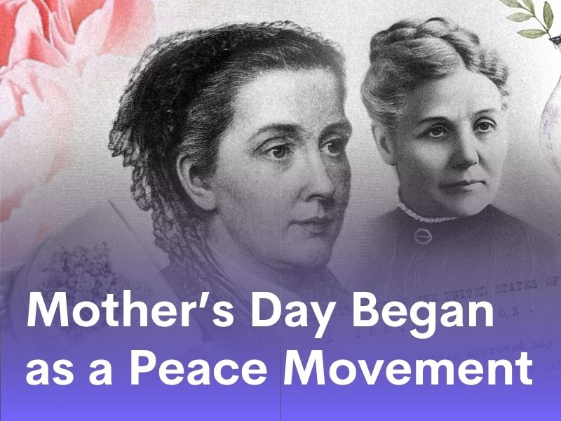 Mother’s Day Began as a Peace Movement