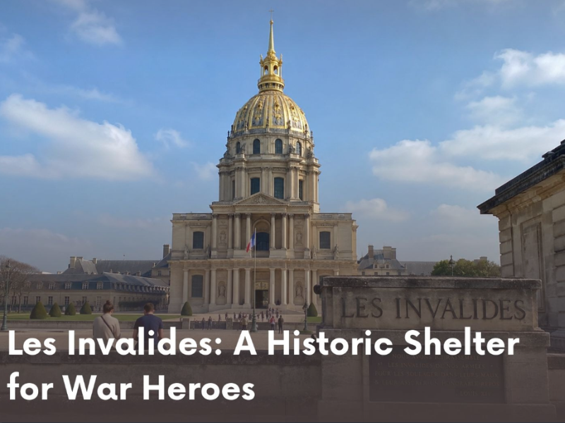  Les Invalides: A Historic Shelter for War Heroes