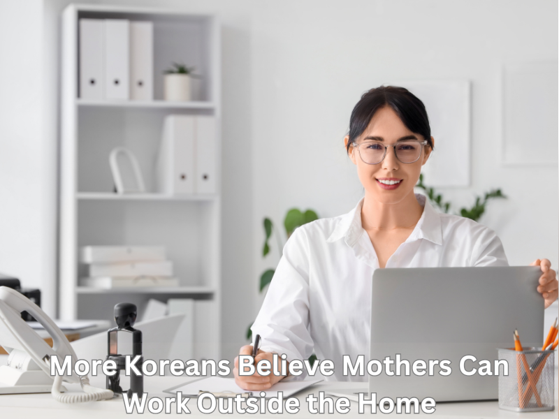 More Koreans Believe Mothers Can Work Outside the Home
