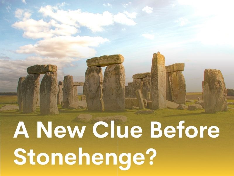  A New Clue Before Stonehenge?
