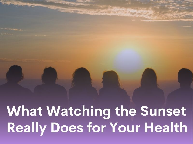 What Watching the Sunset Really Does for Your Health