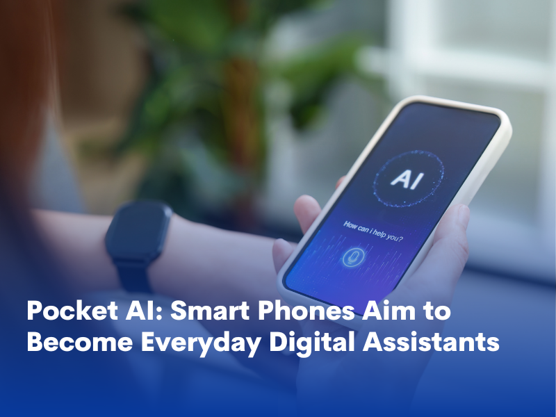 Pocket AI: Smart Phones Aim to Become Everyday Digital Assistants